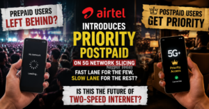DawentsIT: Airtel’s ‘Priority Postpaid’ Sparks India’s Biggest 5G Net Neutrality Debate Yet
